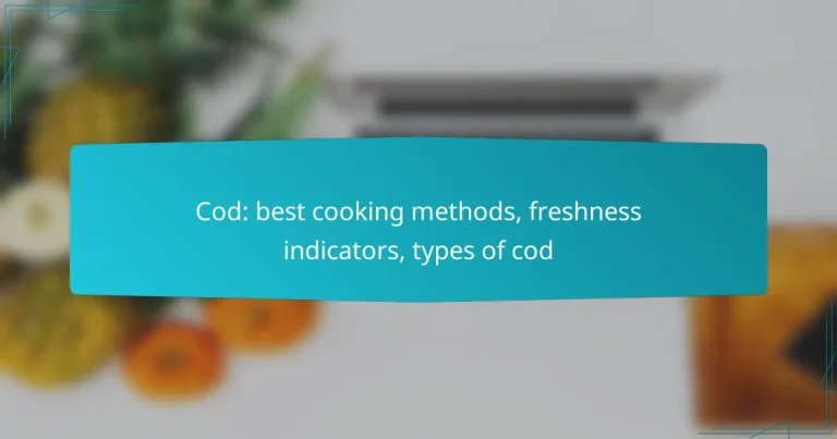 Cod: best cooking methods, freshness indicators, types of cod