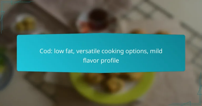 Cod: low fat, versatile cooking options, mild flavor profile