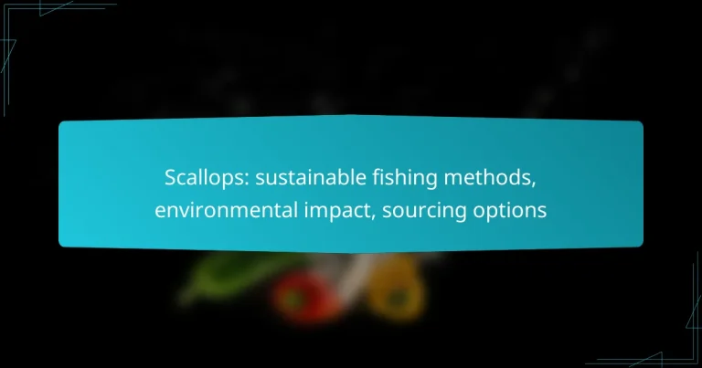 Scallops: sustainable fishing methods, environmental impact, sourcing options