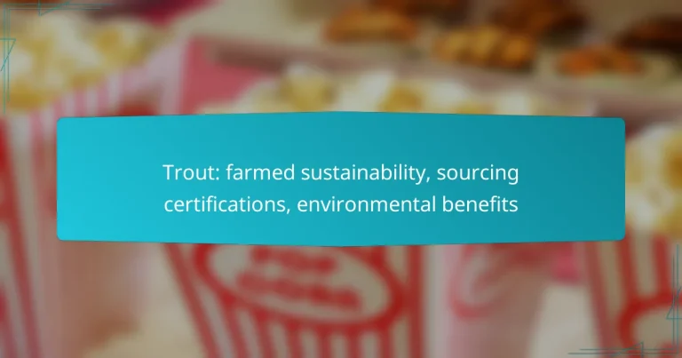 Trout: farmed sustainability, sourcing certifications, environmental benefits