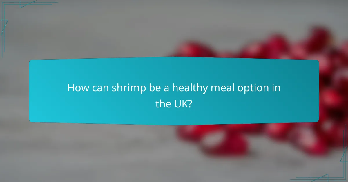 How can shrimp be a healthy meal option in the UK?