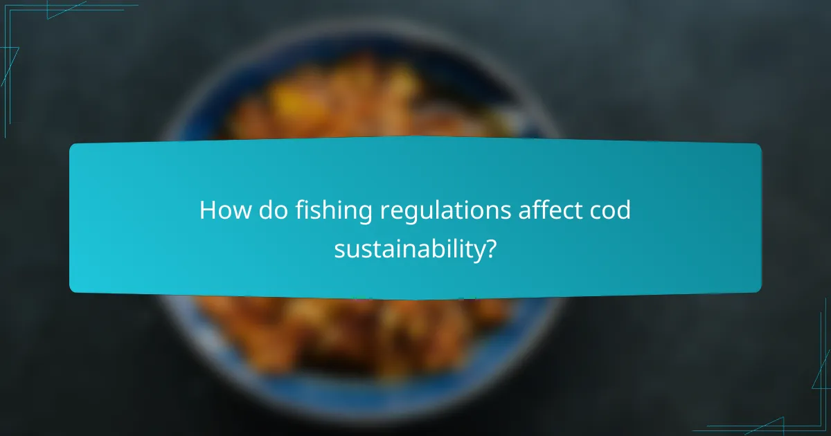 How do fishing regulations affect cod sustainability?
