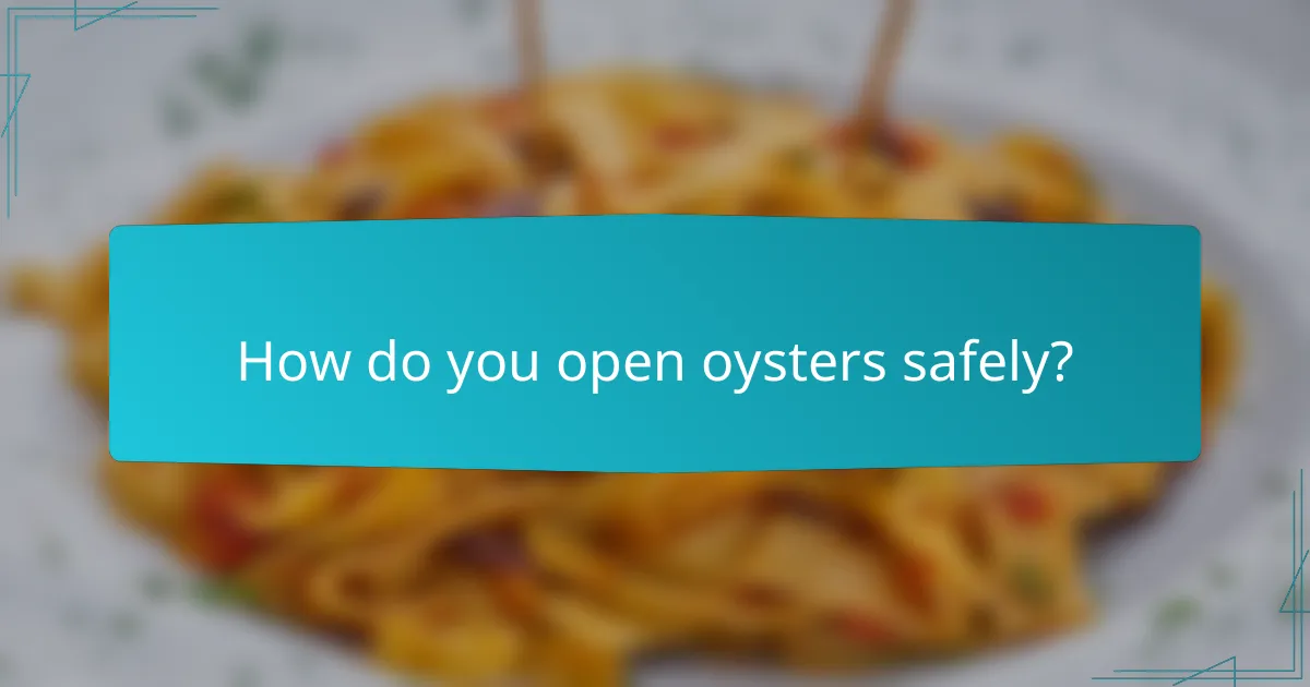 How do you open oysters safely?