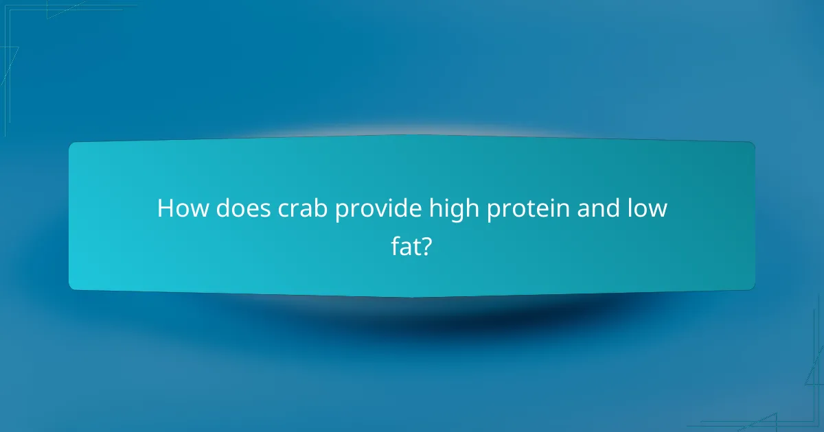 How does crab provide high protein and low fat?
