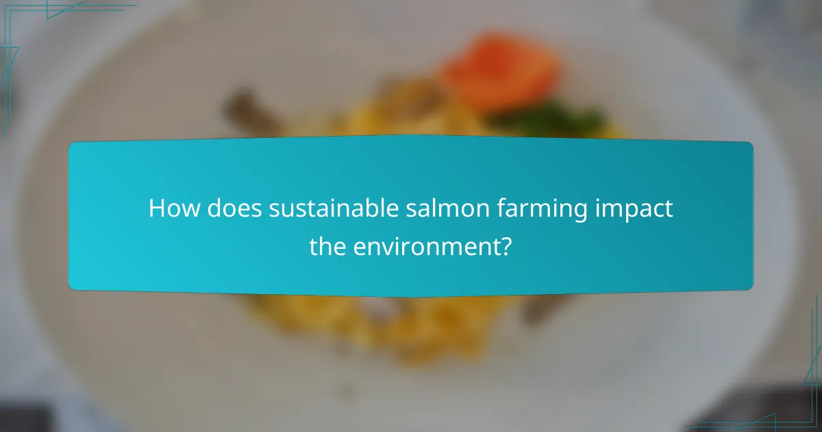 How does sustainable salmon farming impact the environment?