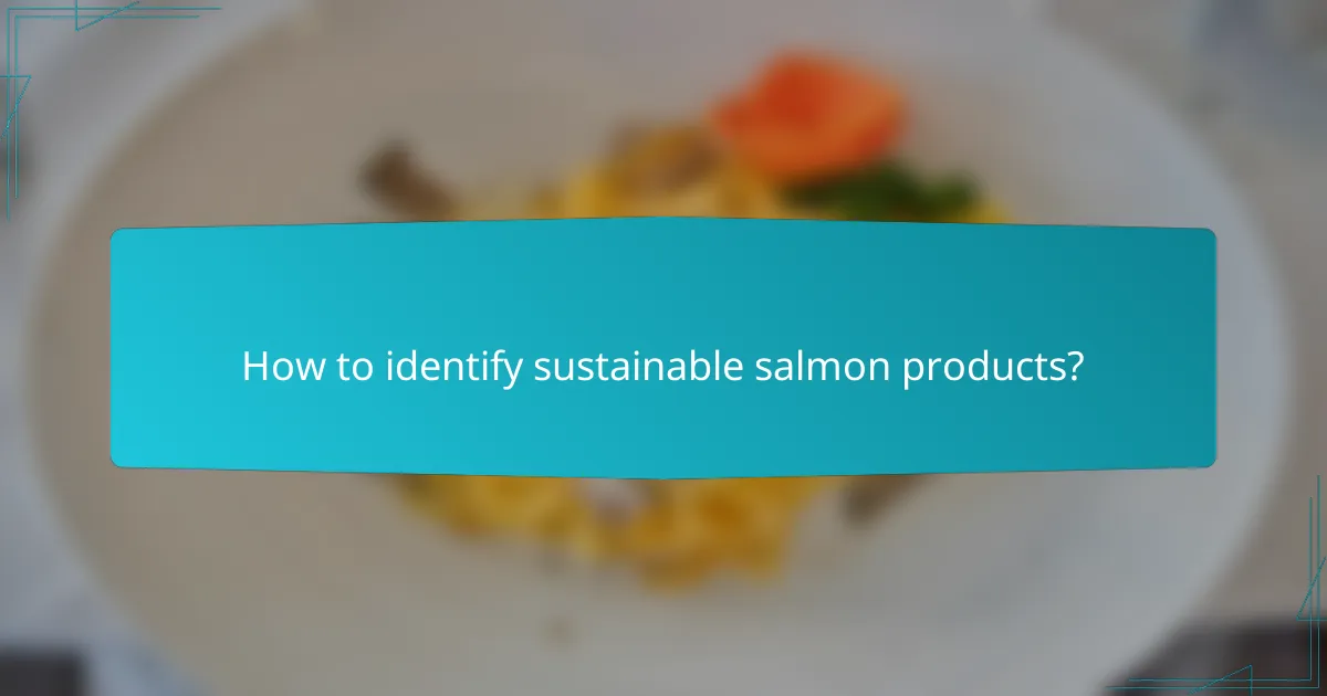 How to identify sustainable salmon products?