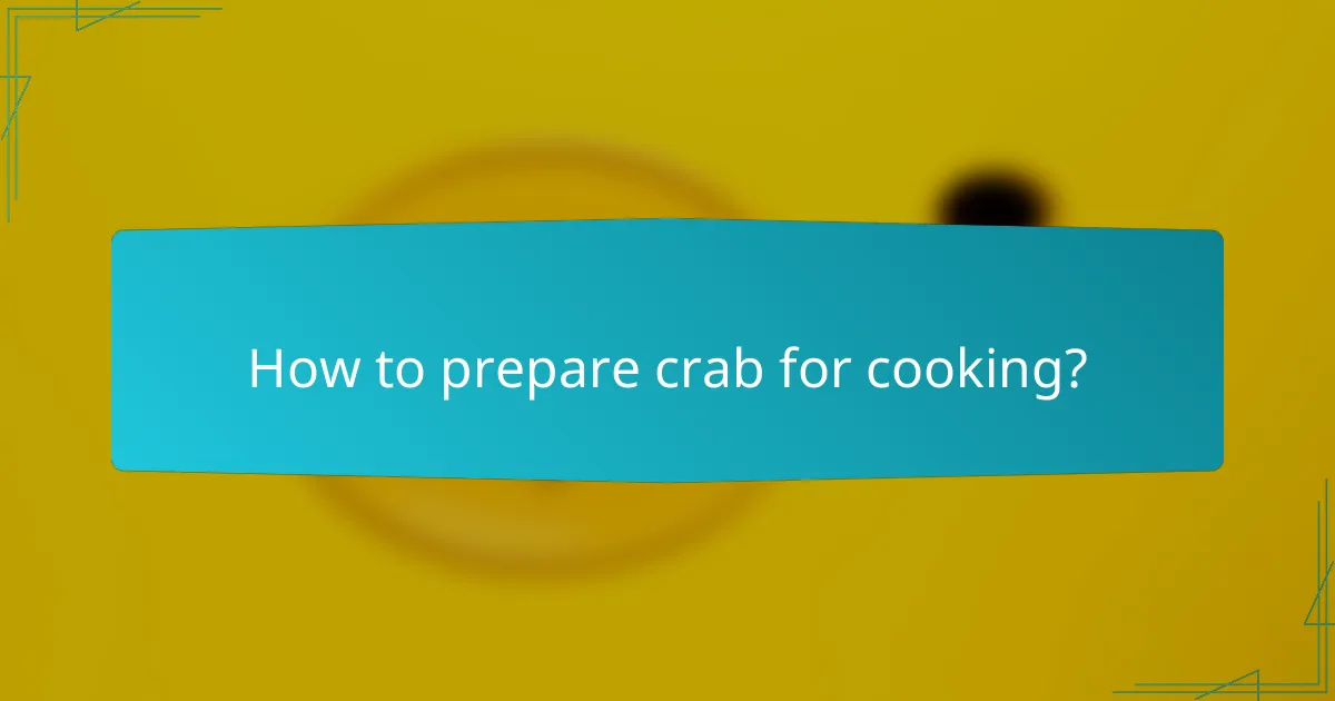 How to prepare crab for cooking?