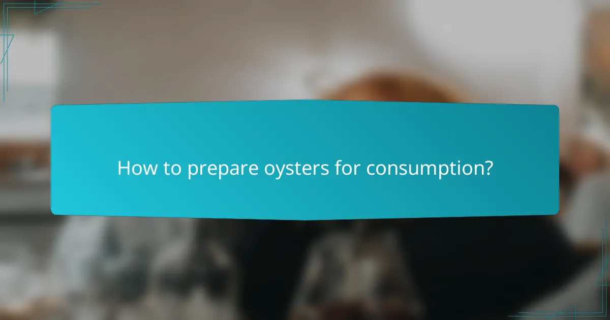 How to prepare oysters for consumption?