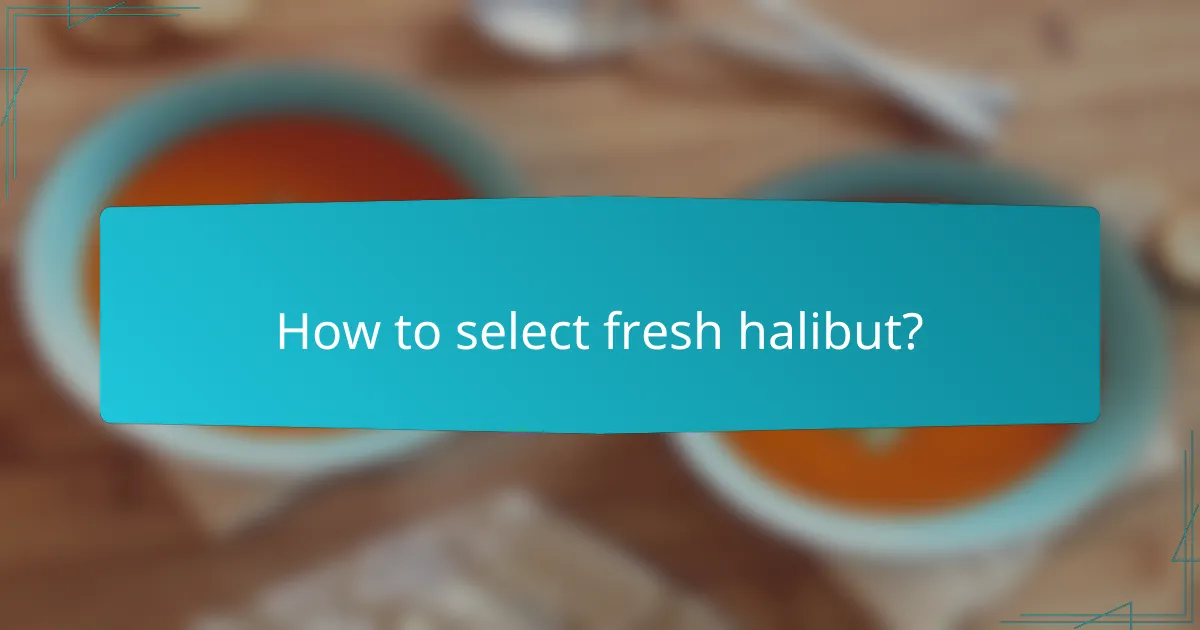 How to select fresh halibut?