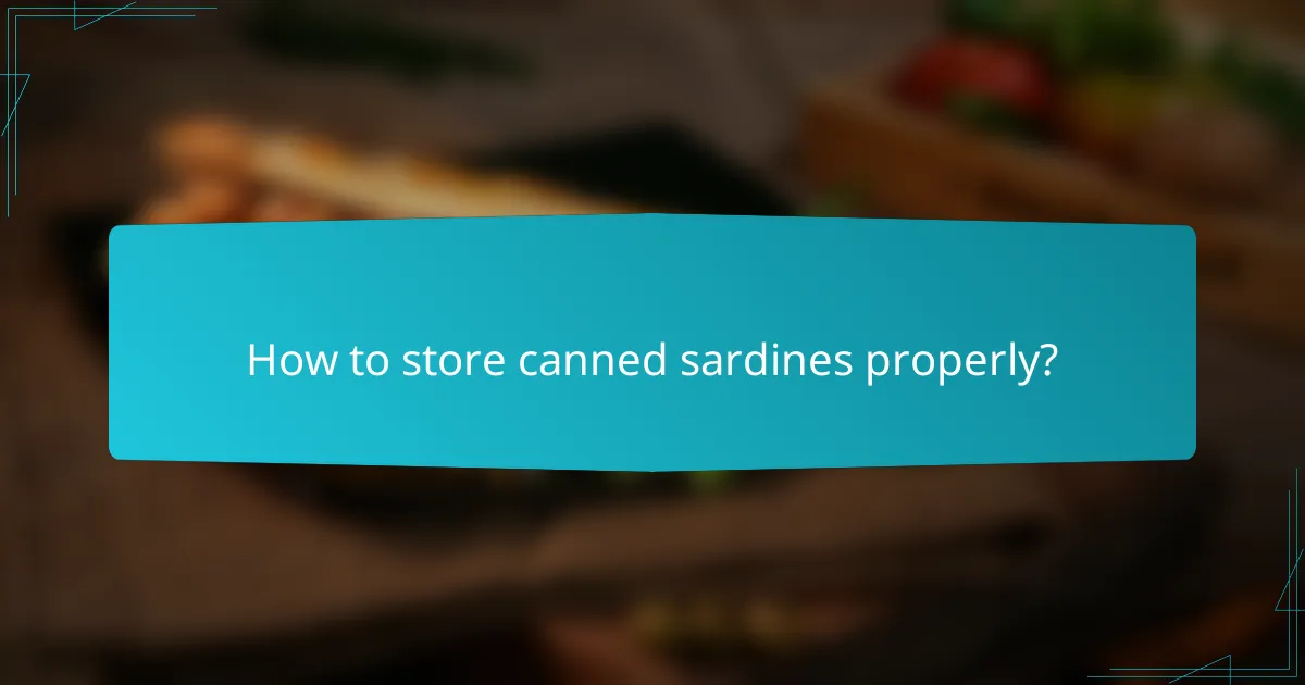 How to store canned sardines properly?