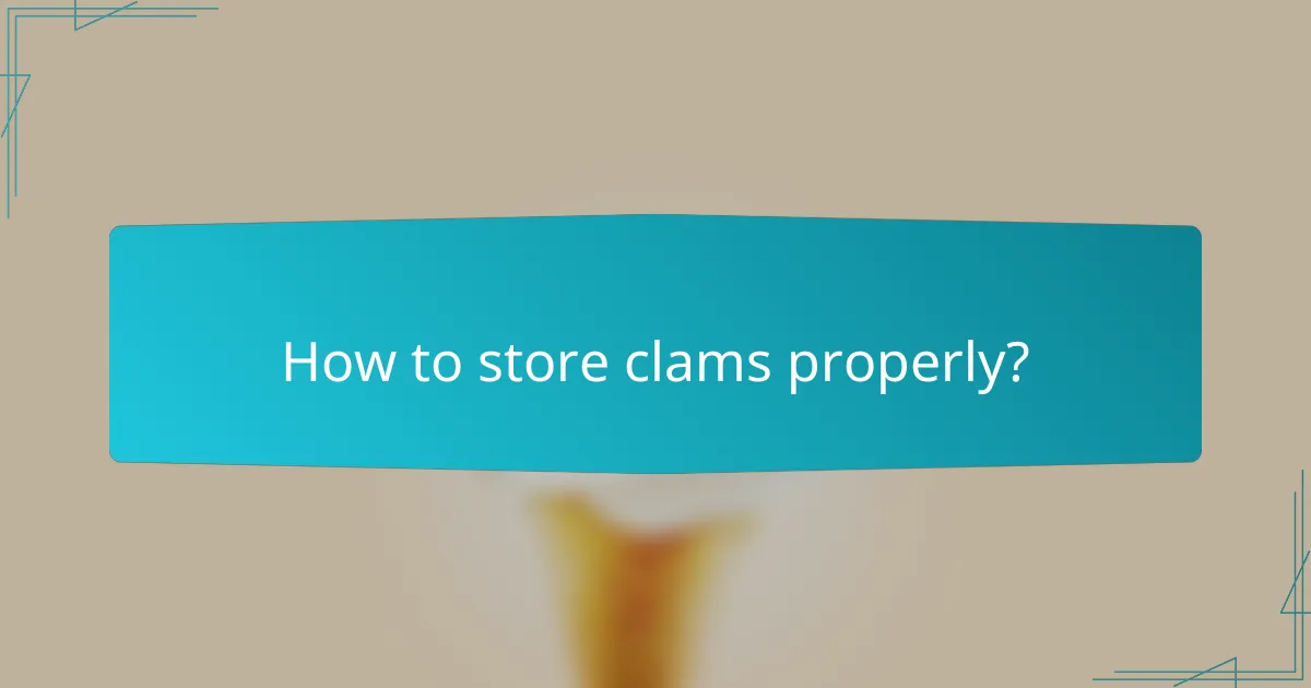 How to store clams properly?