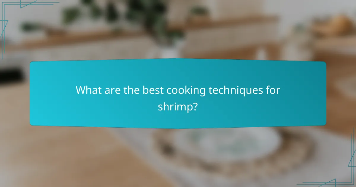 What are the best cooking techniques for shrimp?