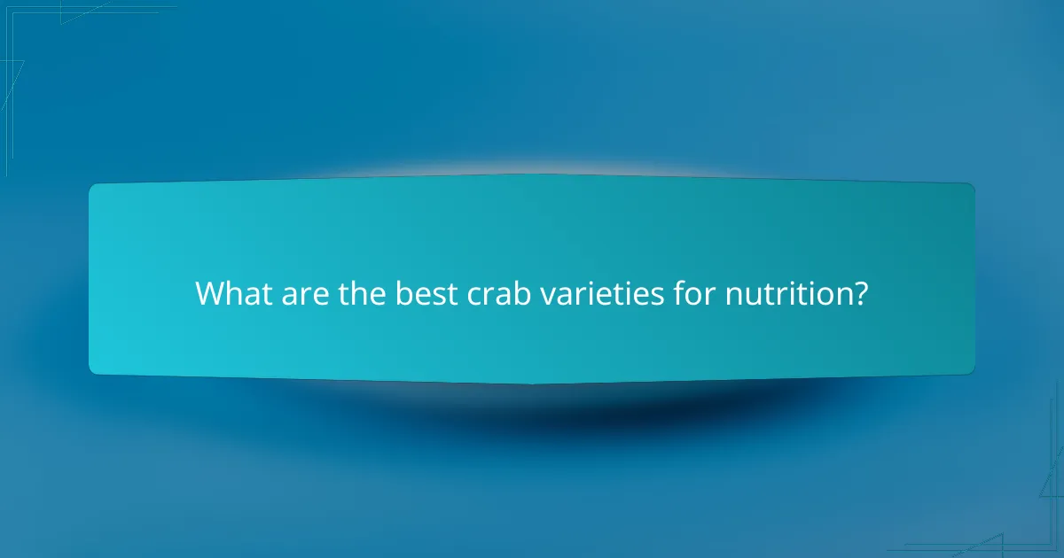 What are the best crab varieties for nutrition?