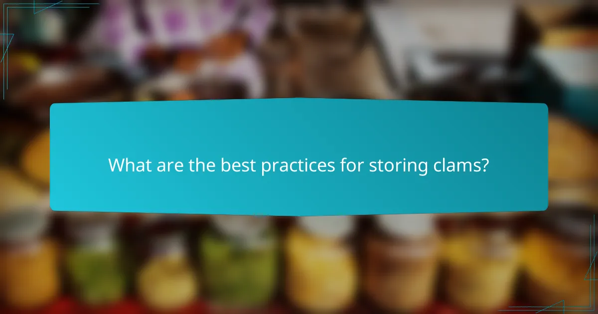 What are the best practices for storing clams?
