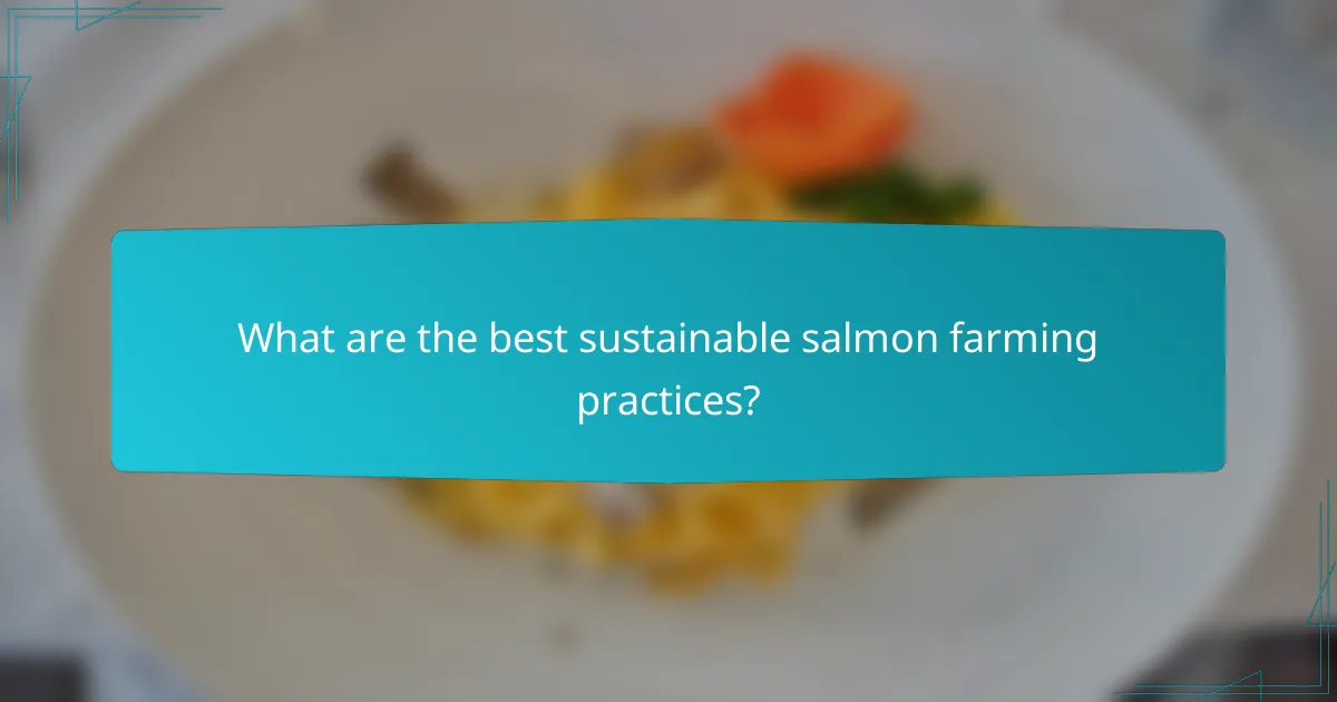 What are the best sustainable salmon farming practices?