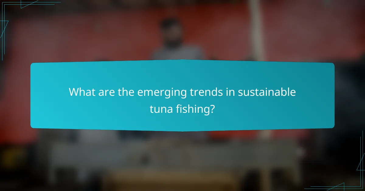 What are the emerging trends in sustainable tuna fishing?