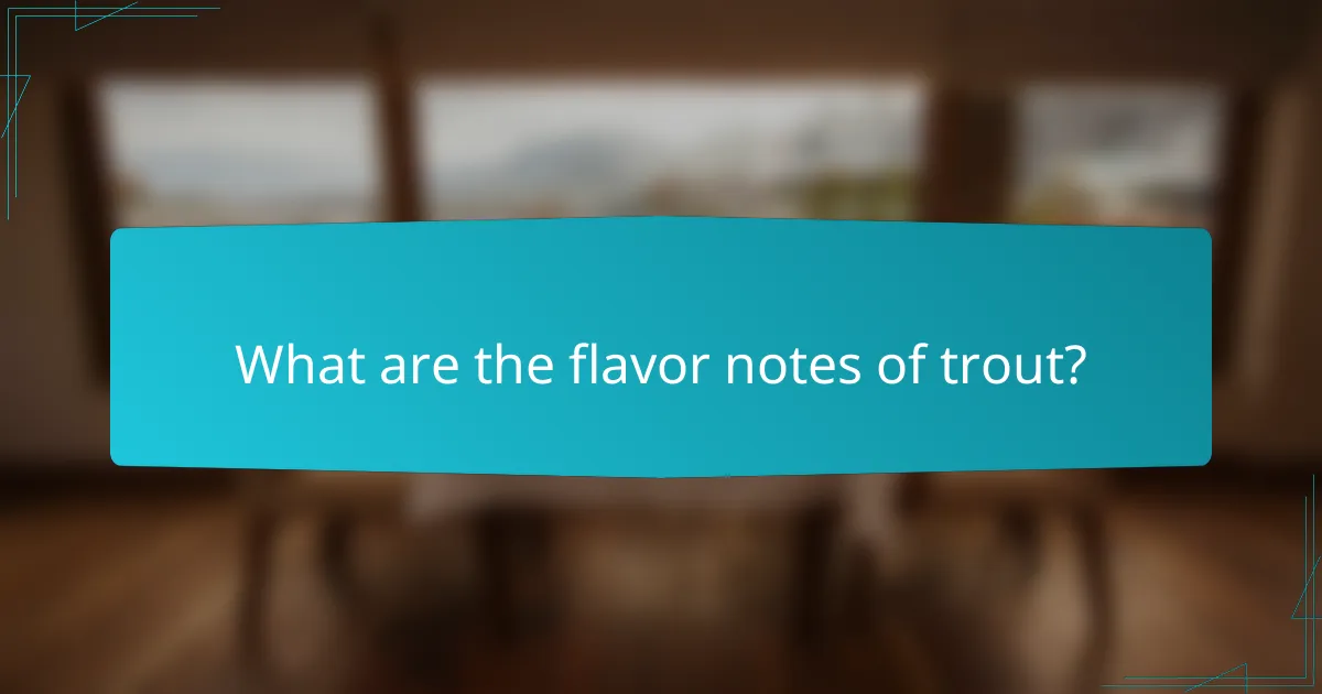 What are the flavor notes of trout?