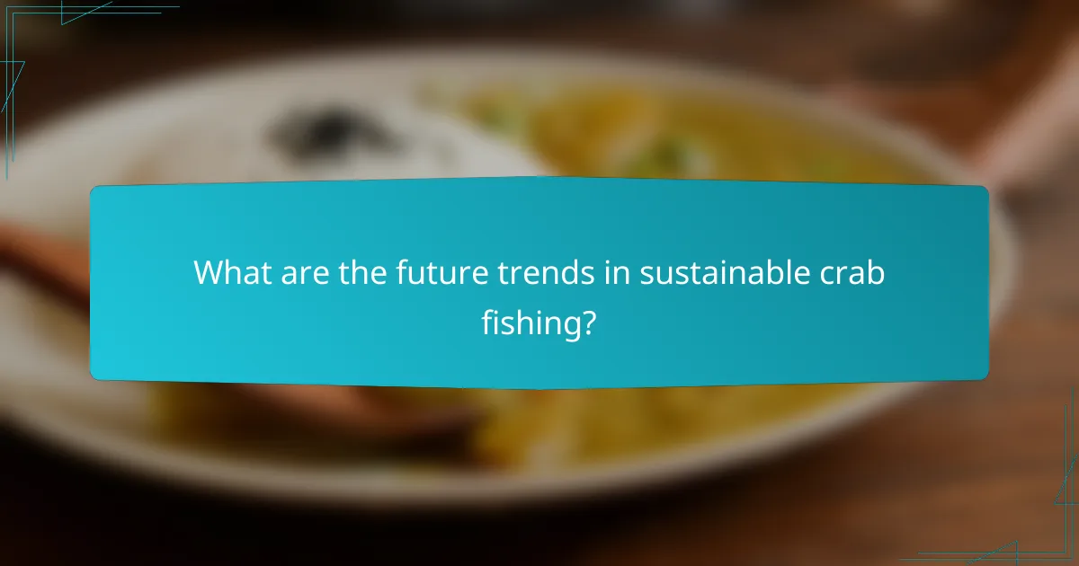 What are the future trends in sustainable crab fishing?