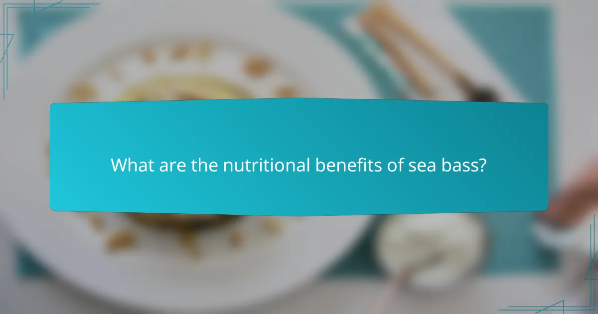 What are the nutritional benefits of sea bass?