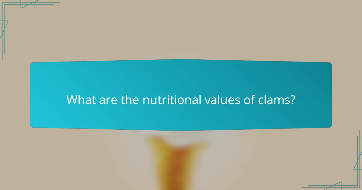 What are the nutritional values of clams?