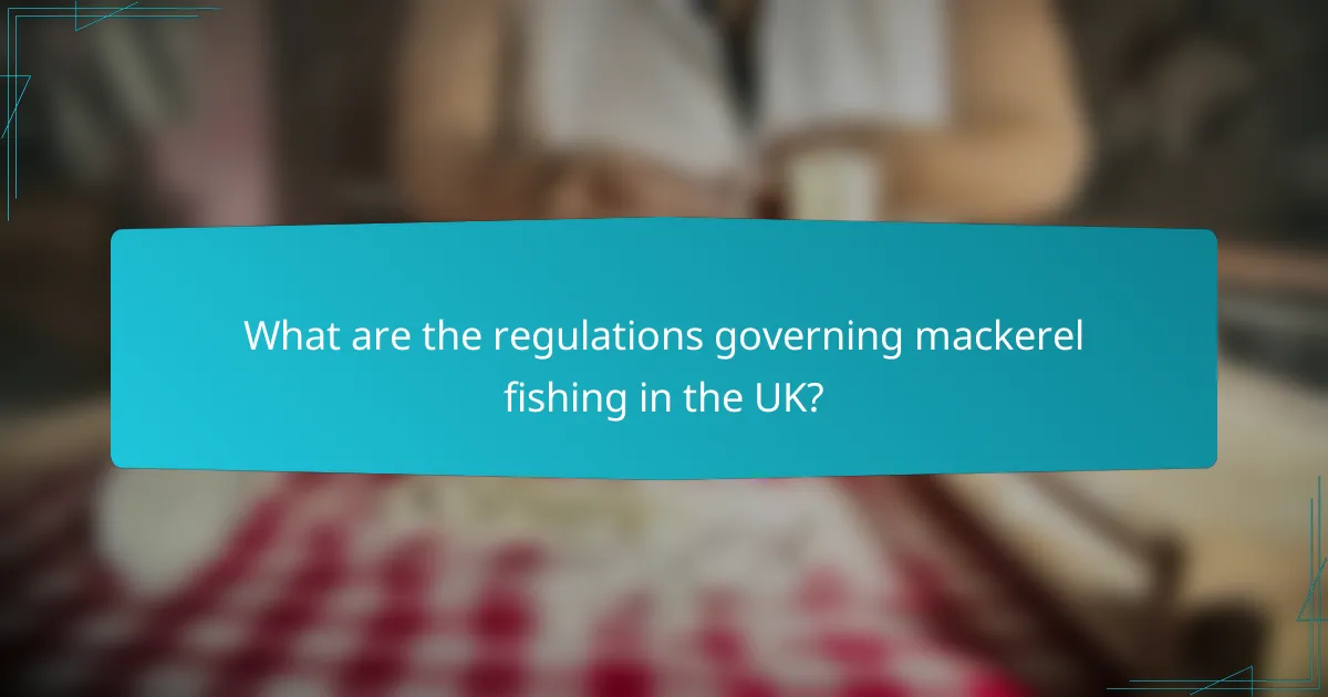 What are the regulations governing mackerel fishing in the UK?