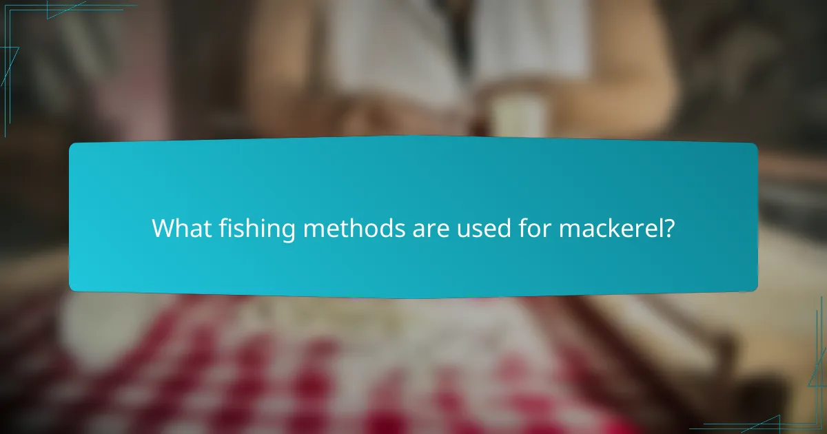 What fishing methods are used for mackerel?