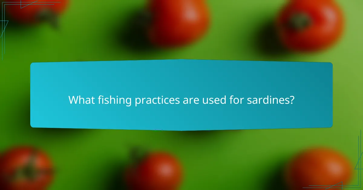What fishing practices are used for sardines?