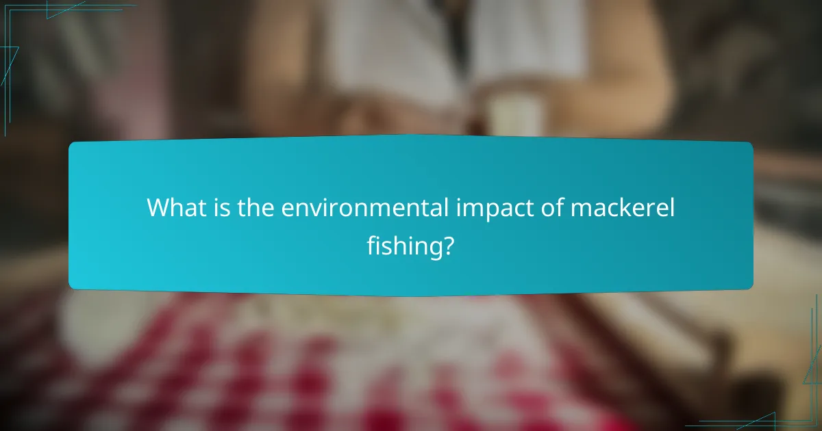 What is the environmental impact of mackerel fishing?