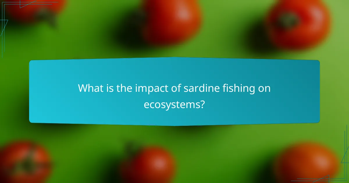 What is the impact of sardine fishing on ecosystems?