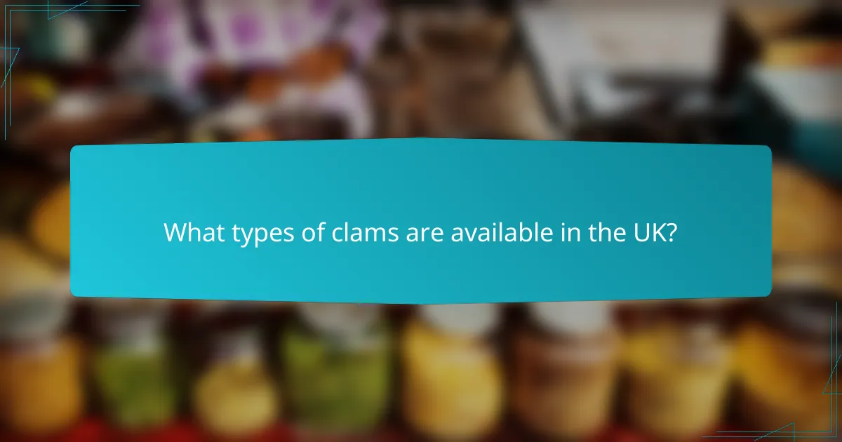 What types of clams are available in the UK?