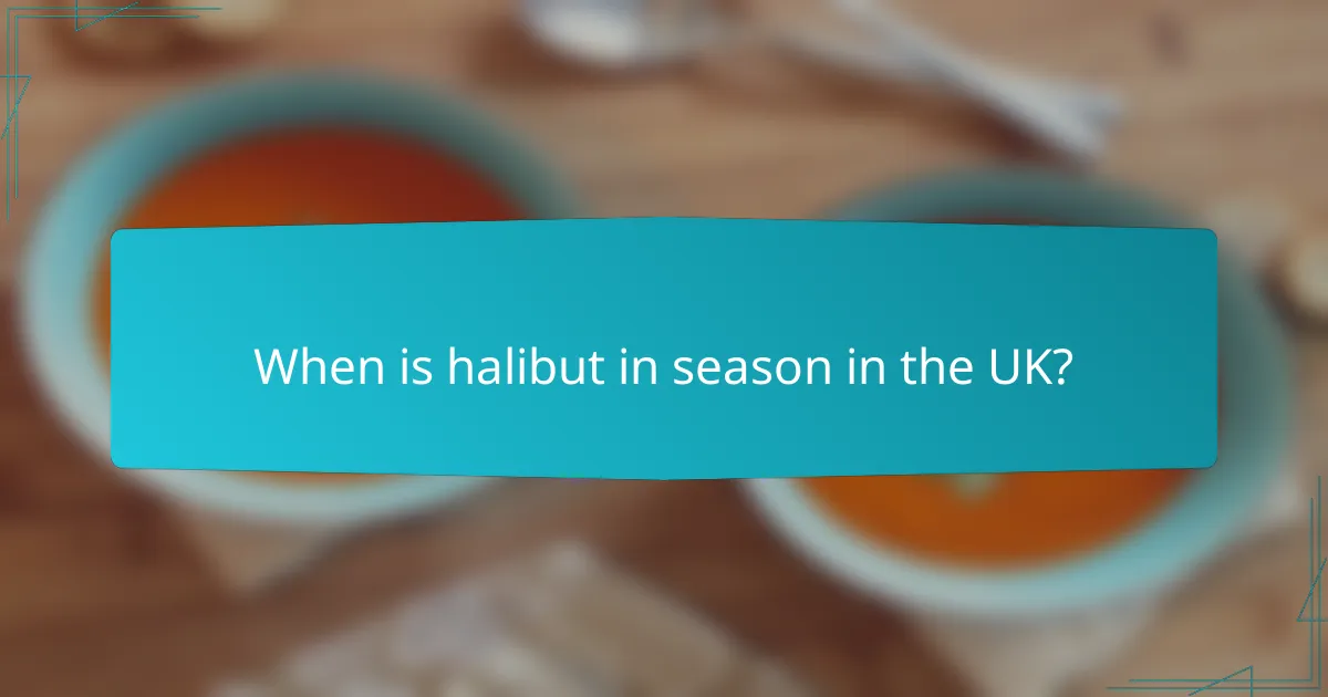 When is halibut in season in the UK?