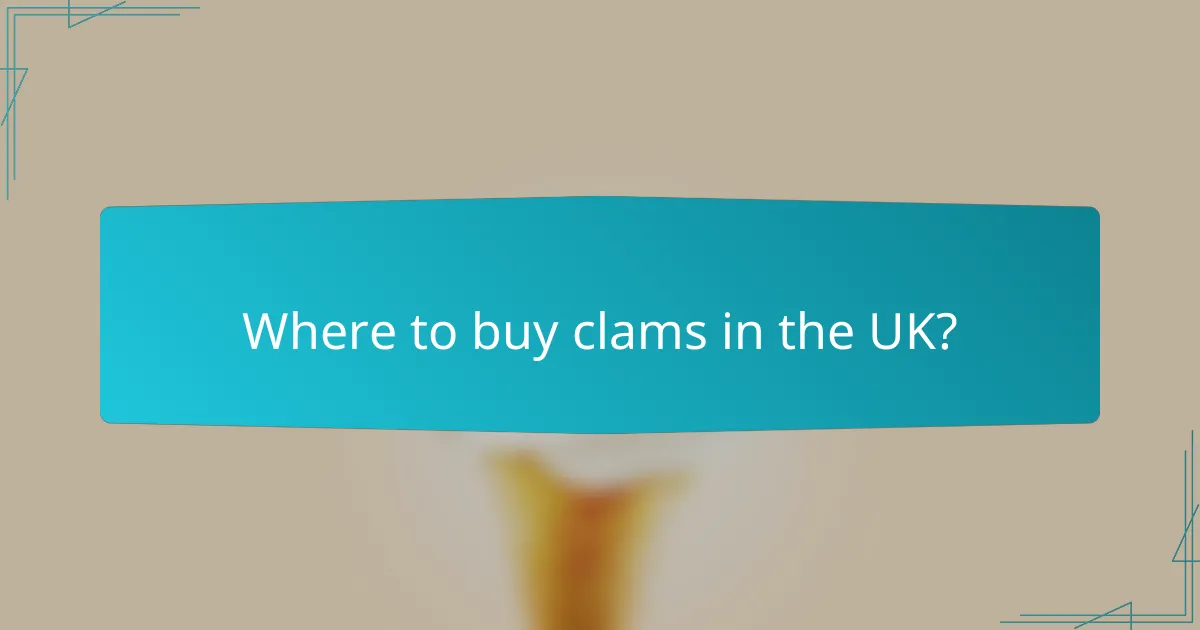 Where to buy clams in the UK?