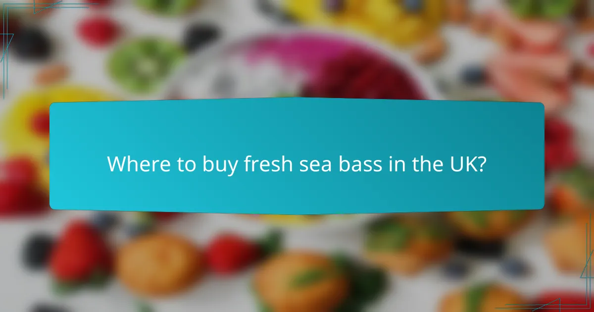 Where to buy fresh sea bass in the UK?
