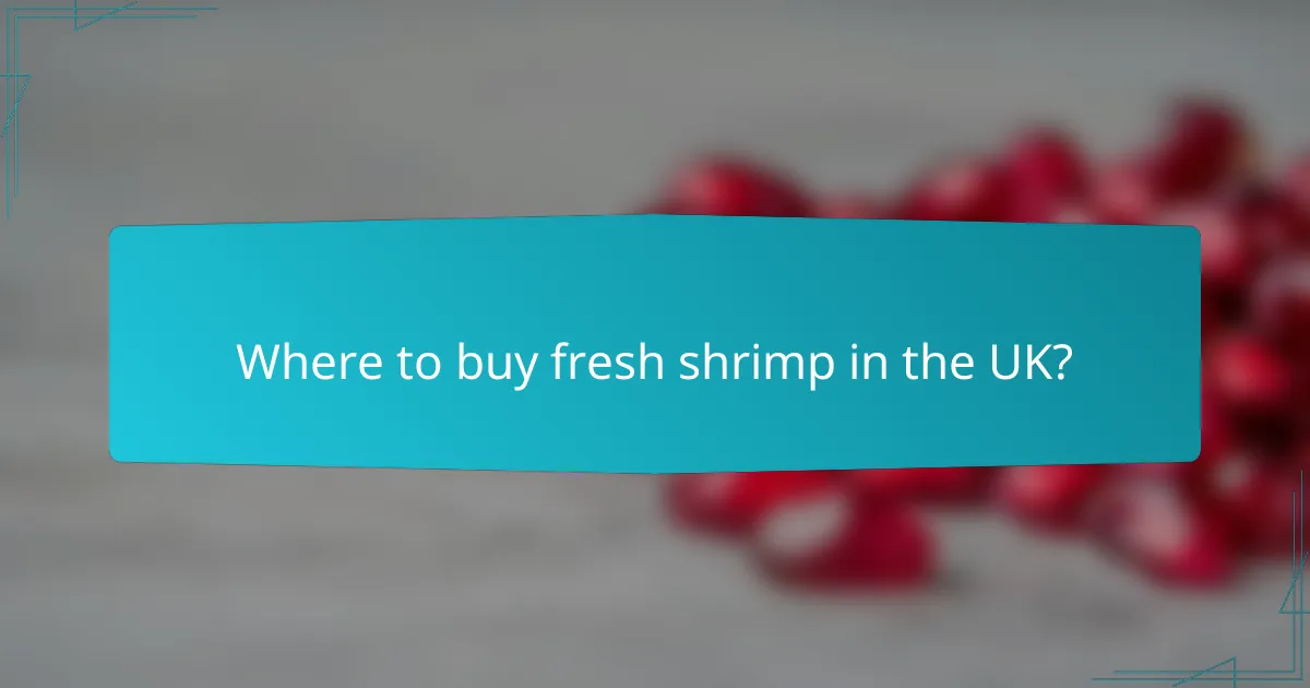 Where to buy fresh shrimp in the UK?