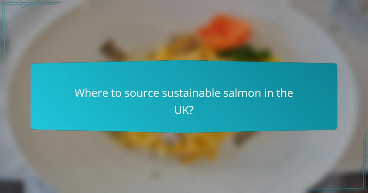 Where to source sustainable salmon in the UK?
